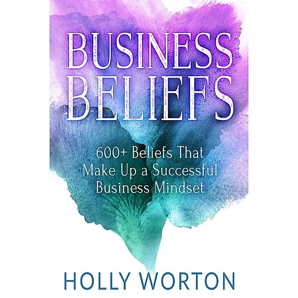 Business Beliefs, Holly Worton