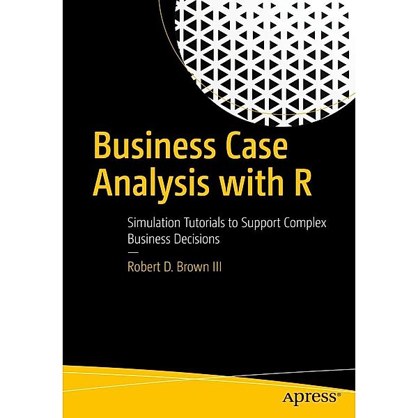 Business Case Analysis with R, Robert D. Brown III