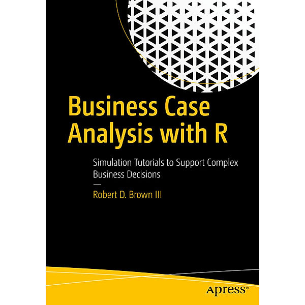 Business Case Analysis with R, Robert D. Brown