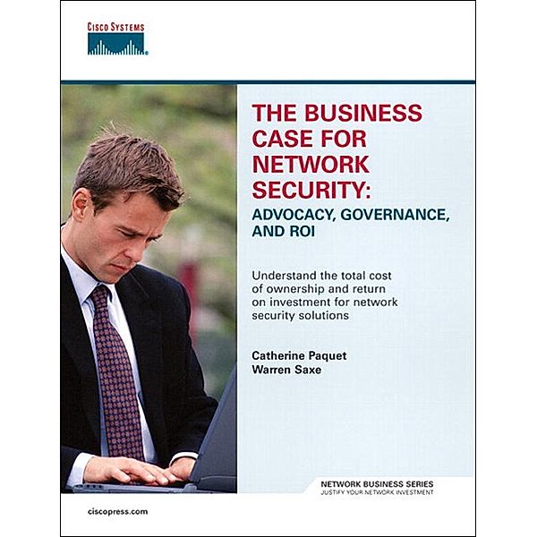 Business Case for Network Security, The, Catherine Paquet, Warren Saxe