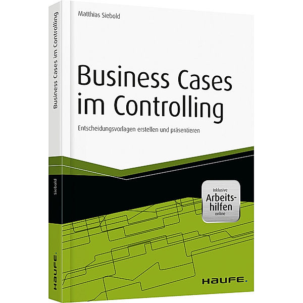 Business Cases im Controlling - inkl. Arbeitshilfen online, Matthias Siebold