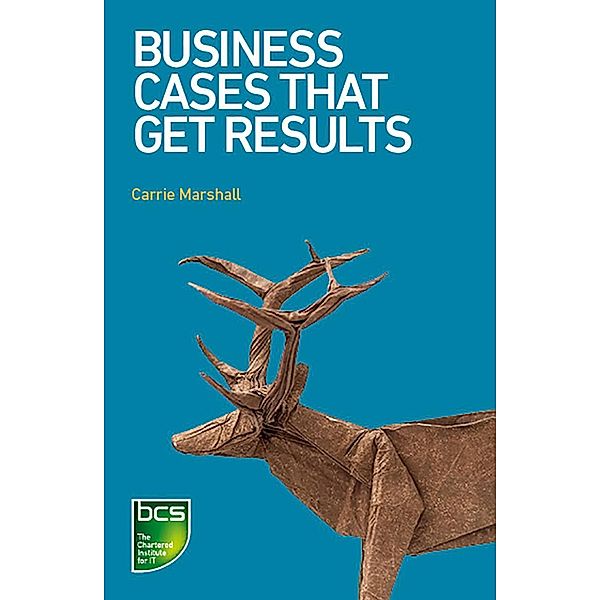 Business Cases That Get Results, Carrie Marshall