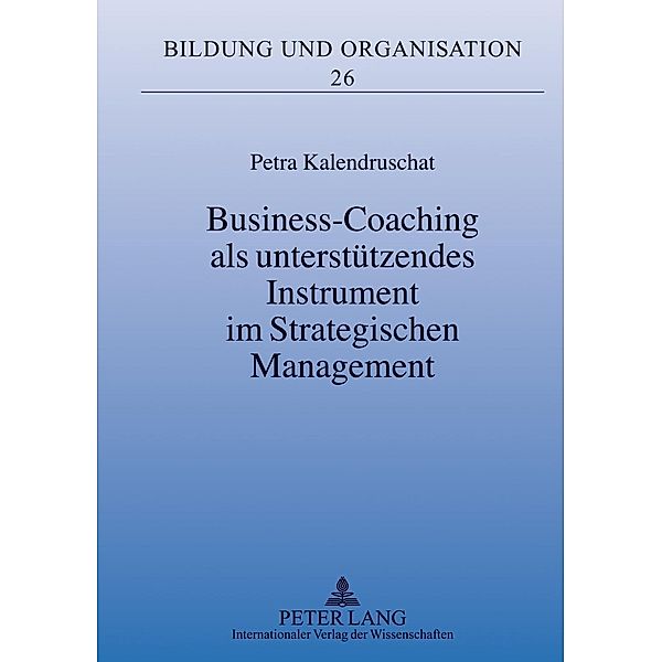 Business-Coaching als unterstuetzendes Instrument im Strategischen Management, Petra Kalendruschat