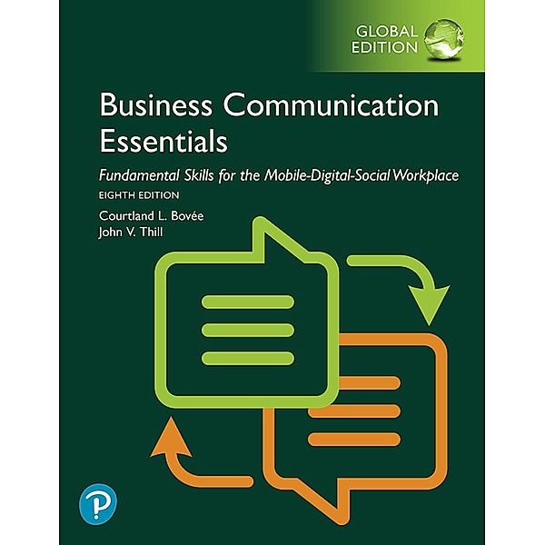 Business Communication Essentials: Fundamental Skills for the Mobile-Digital-Social Workplace, Global Edition, Courtland L. Bovee, John V. Thill