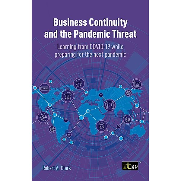 Business Continuity and the Pandemic Threat - Learning from COVID-19 while preparing for the next pandemic, Robert Clark