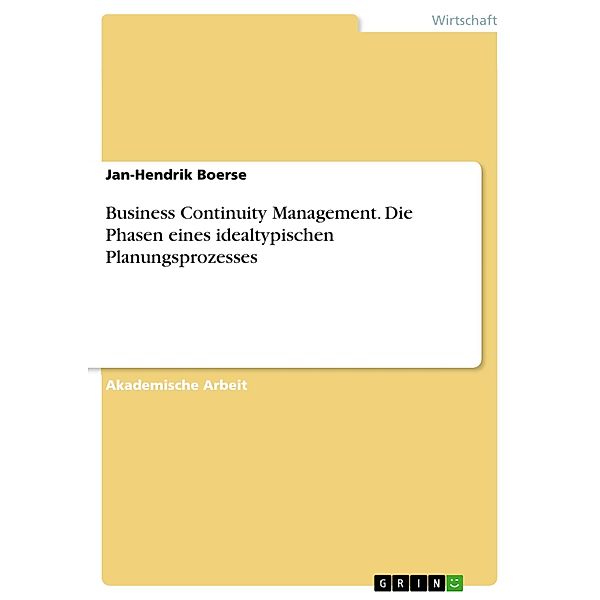 Business Continuity Management. Die Phasen eines idealtypischen Planungsprozesses, Jan-Hendrik Boerse