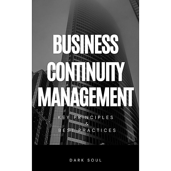Business Continuity Management: Key Principles and Best Practices, Dark Soul