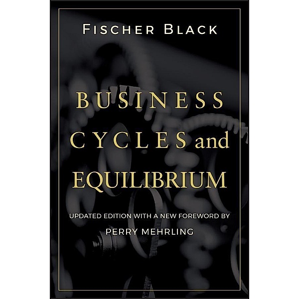 Business Cycles and Equilibrium, Updated Edition, Fischer Black