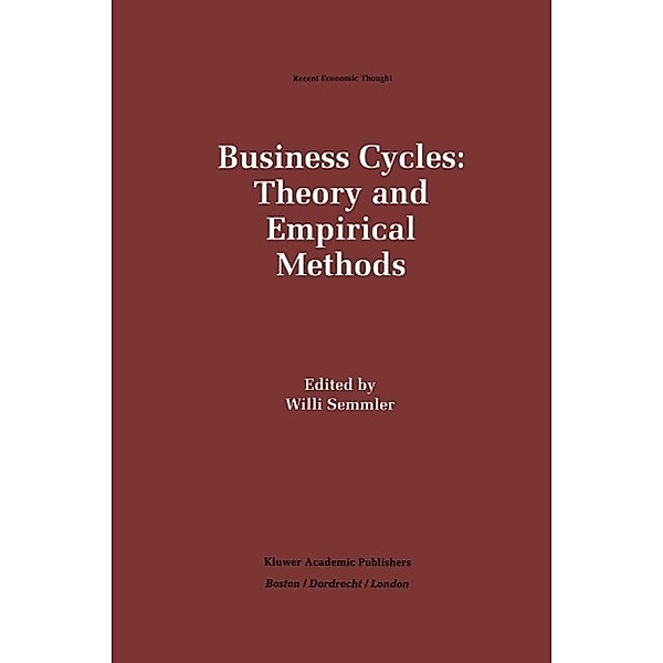 Business Cycles: Theory and Empirical Methods / Recent Economic Thought Bd.41