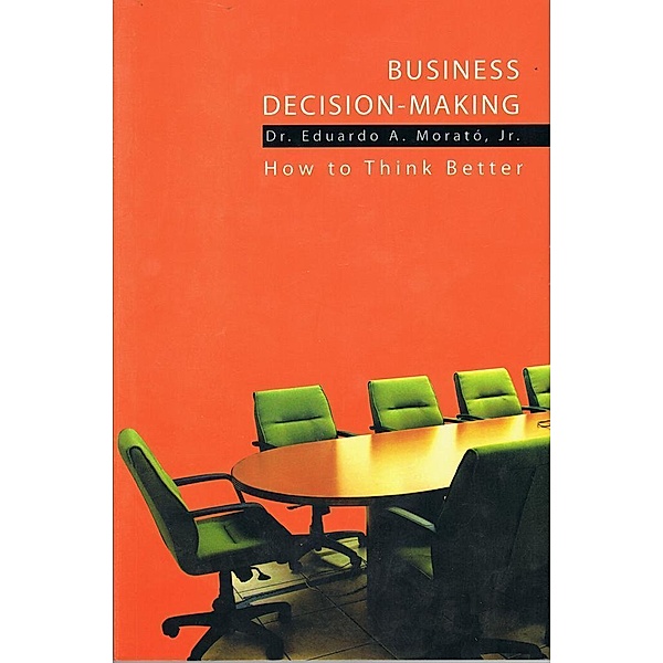 Business Decision Making, Eduardo A. Morato