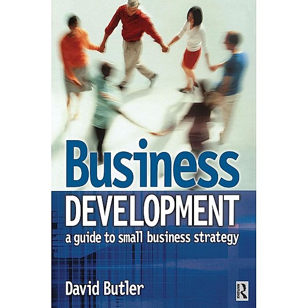 Business Development: A Guide to Small Business Strategy, David Butler