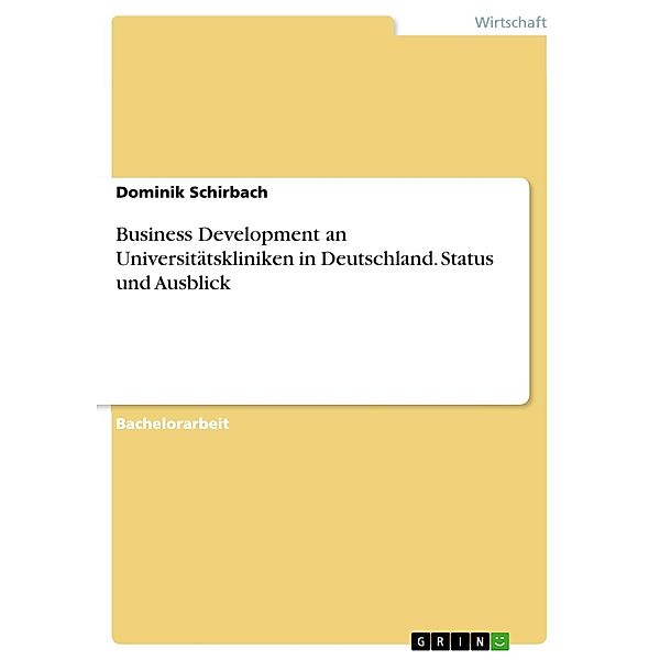 Business Development an Universitätskliniken in Deutschland. Status und Ausblick, Dominik Schirbach