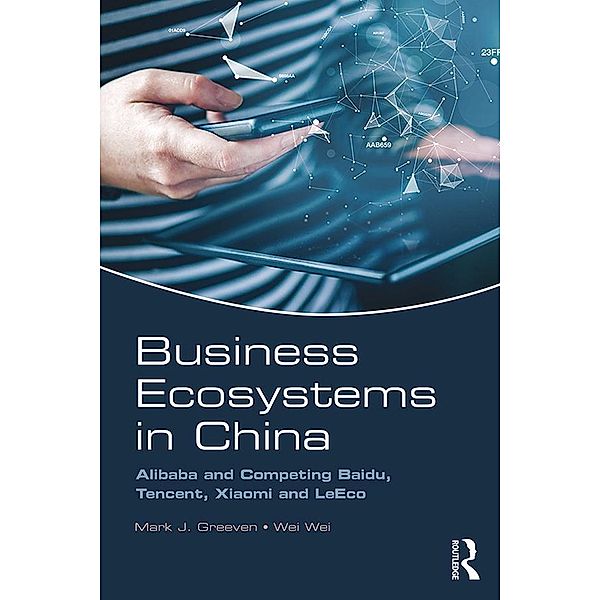 Business Ecosystems in China, Mark J. Greeven, Wei Wei