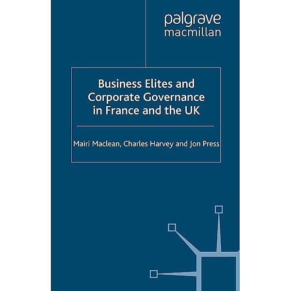 Business Elites and Corporate Governance in France and the UK / French Politics, Society and Culture, M. Maclean, C. Harvey, J. Press