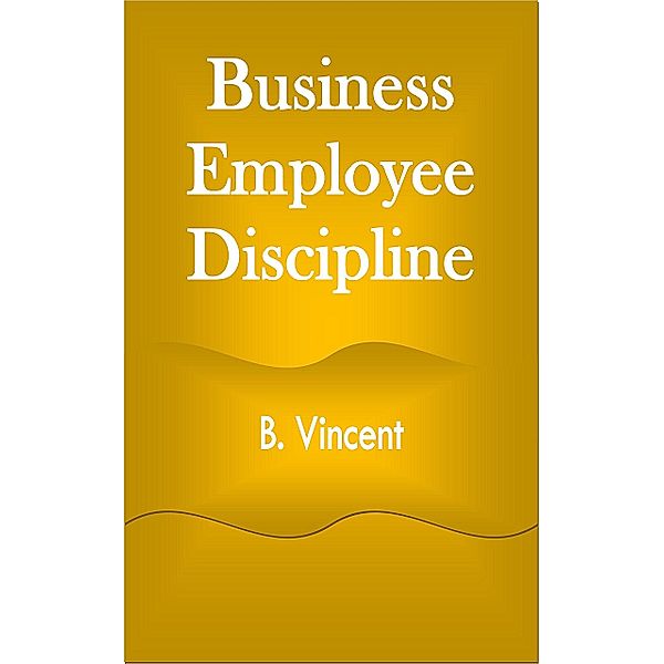 Business Employee Discipline, B. Vincent