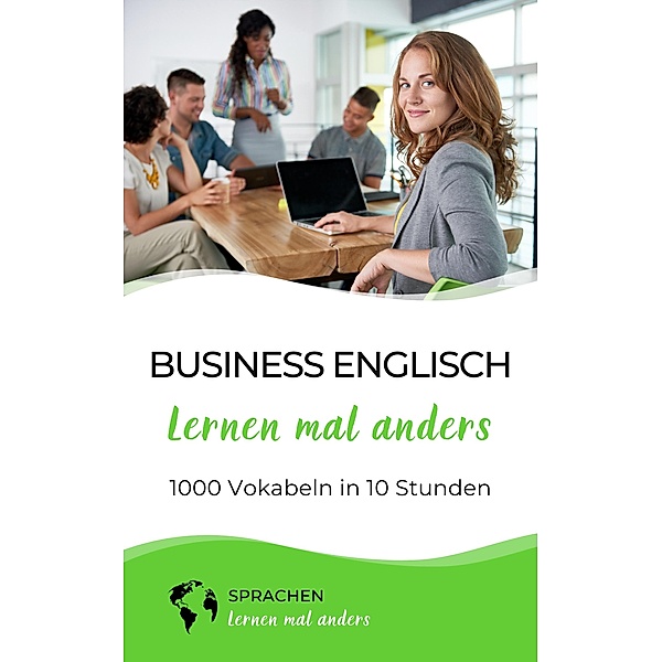Business Englisch lernen mal anders - 1000 Vokabeln in 10 Stunden, Sprachen Lernen Mal Anders