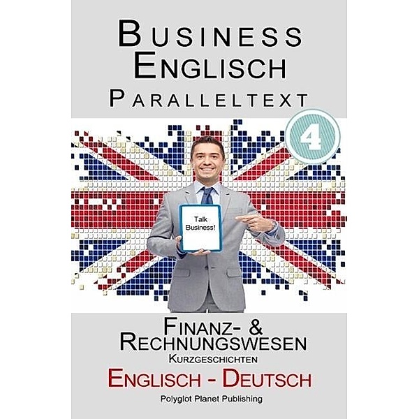 Business Englisch - Paralleltext - Finanz- & Rechnungswesen (Kurzgeschichten) Englisch - Deutsch, Polyglot Planet Publishing