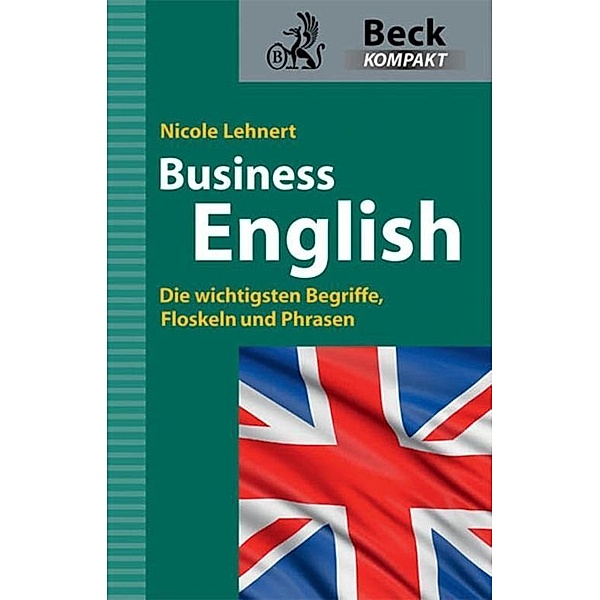 Business English / Beck kompakt - prägnant und praktisch, Nicole Lehnert