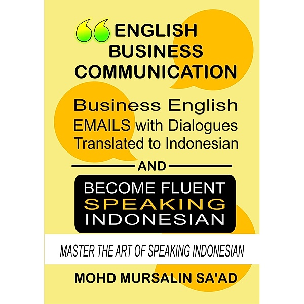 Business English Communication, Business English Emails with Dialogues Translated to Indonesian (Learn Indonesian Language, #1) / Learn Indonesian Language, Mohd Mursalin Saad