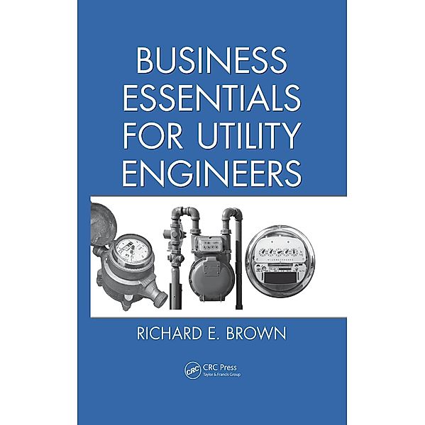 Business Essentials for Utility Engineers, Richard E. Brown