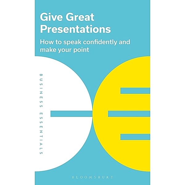 Business Essentials / Give Great Presentations, Bloomsbury Publishing