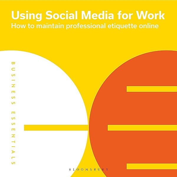 Business Essentials - Using Social Media for Work, Bloomsbury Publishing