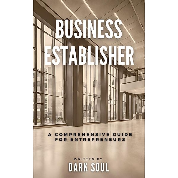 Business Establisher: A Comprehensive Guide For Entrepreneurs, Dark Soul