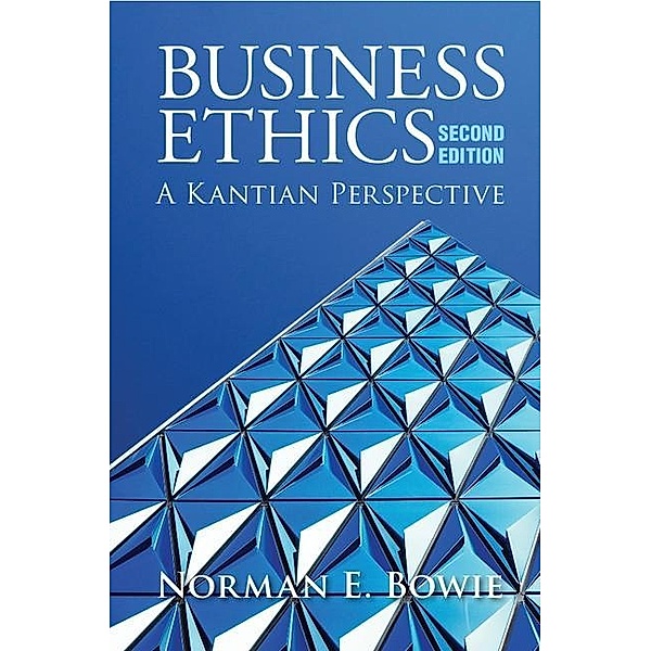 Business Ethics: A Kantian Perspective, Norman E. Bowie