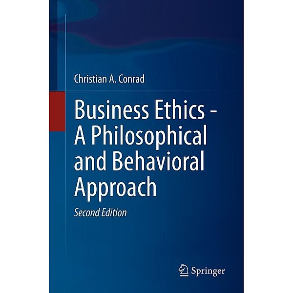 Business Ethics - A Philosophical and Behavioral Approach, Christian A. Conrad