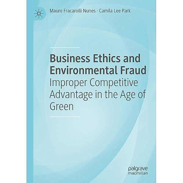 Business Ethics and Environmental Fraud, Mauro Fracarolli Nunes, Camila Lee Park