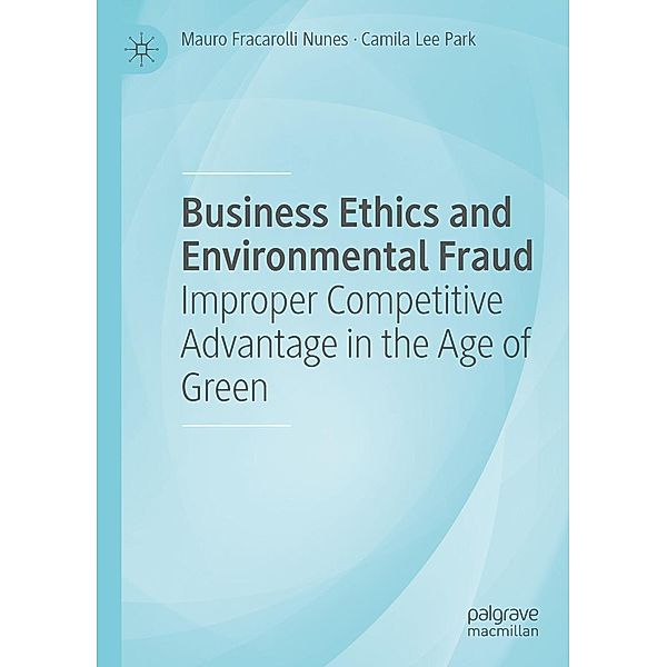 Business Ethics and Environmental Fraud / Progress in Mathematics, Mauro Fracarolli Nunes, Camila Lee Park