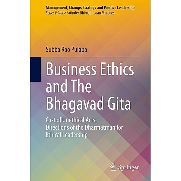 Business Ethics and The Bhagavad Gita / Management, Change, Strategy and Positive Leadership, Subba Rao Pulapa