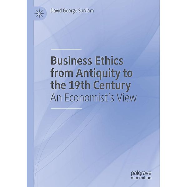 Business Ethics from Antiquity to the 19th Century / Progress in Mathematics, David George Surdam