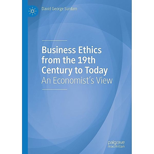 Business Ethics from the 19th Century to Today / Progress in Mathematics, David George Surdam