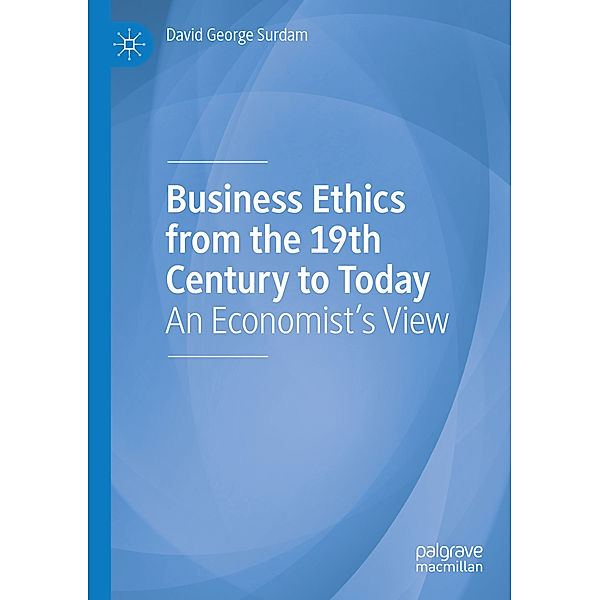 Business Ethics from the 19th Century to Today, David George Surdam