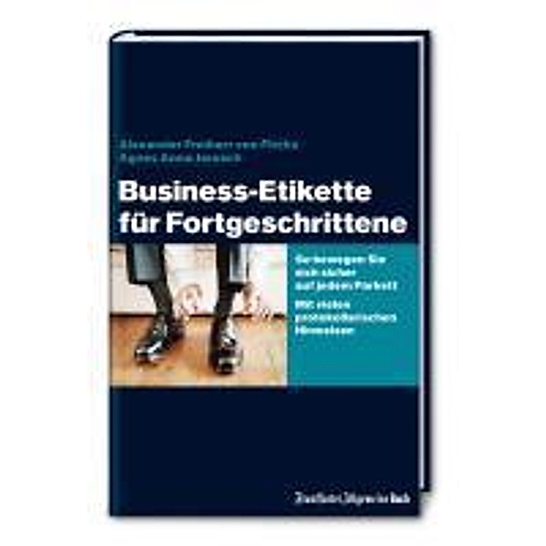 Business-Etikette für Fortgeschrittene, Alexander Frhr. von Fircks, Agnes A. Jarosch