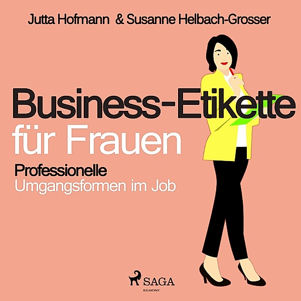 Business-Etikette für Frauen - Professionelle Umgangsformen im Job, Jutta Hofmann, Susanne Helbach Grosser