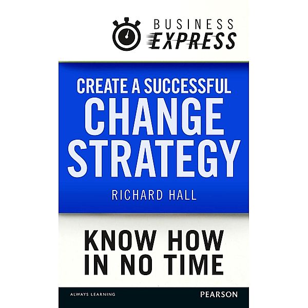 Business Express: Create a successful change strategy, Richard Hall