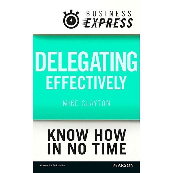 Business Express: Delegating effectively, Mike Clayton