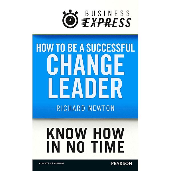 Business Express: How to be a successful Change Leader, Richard Newton
