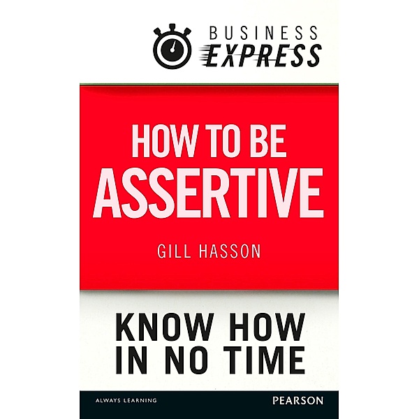 Business Express: How to be assertive, Gill Hasson