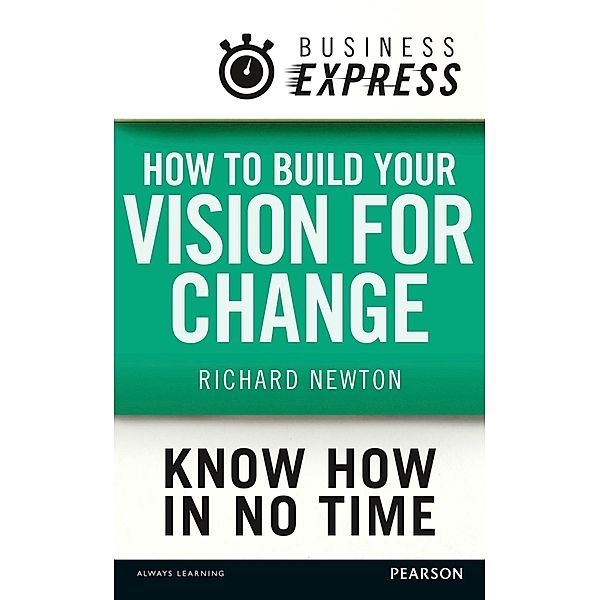 Business Express: How to build your vision for change, Richard Newton