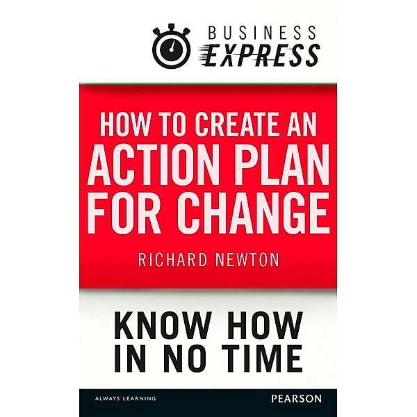 Business Express: How to create an action plan for change, Richard Newton