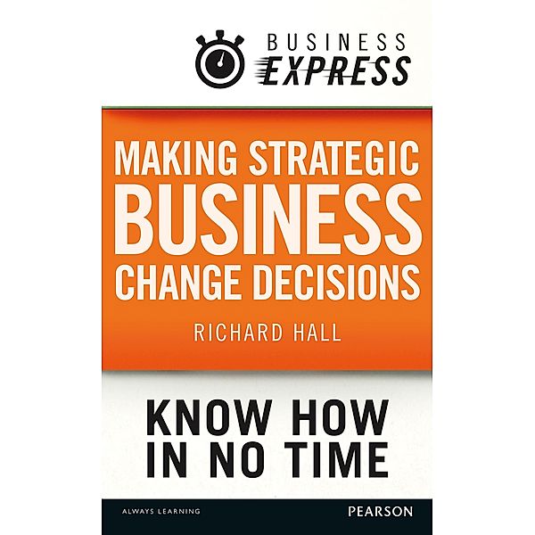 Business Express: Making strategic business change decisions, Richard Hall