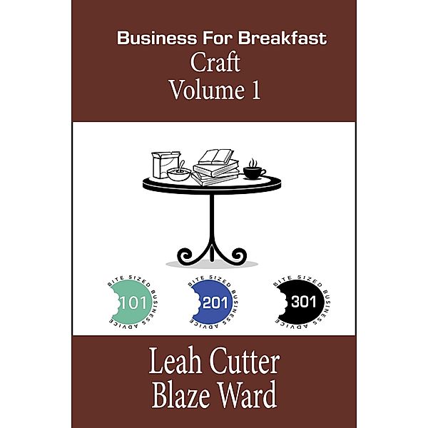 Business for Breakfast: Craft Volume 1 (Business for Breakfast Omnibus, #2) / Business for Breakfast Omnibus, Leah Cutter, Blaze Ward