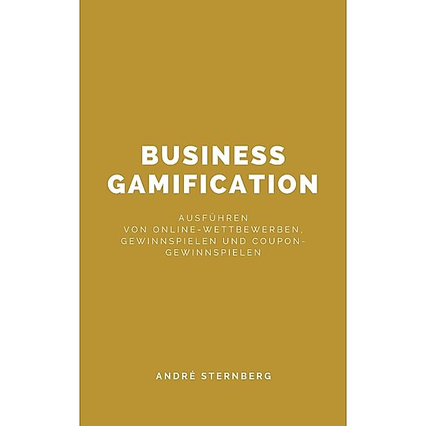 Business Gamification, Andre Sternberg