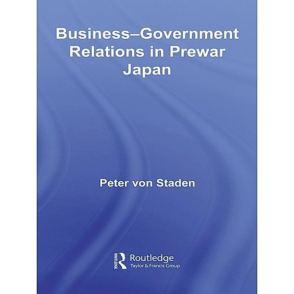 Business-Government Relations in Prewar Japan, Peter von Staden