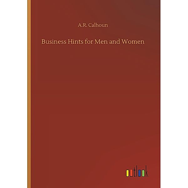 Business Hints for Men and Women, A. R. Calhoun