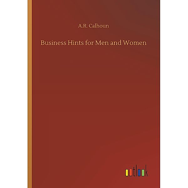 Business Hints for Men and Women, A. R. Calhoun