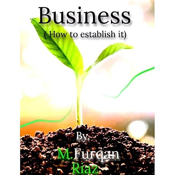 BUSINESS (HOW TO ESTABLISH IT), M. Furqan Riaz